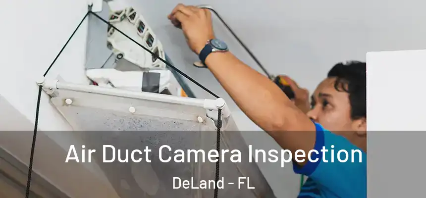 Air Duct Camera Inspection DeLand - FL