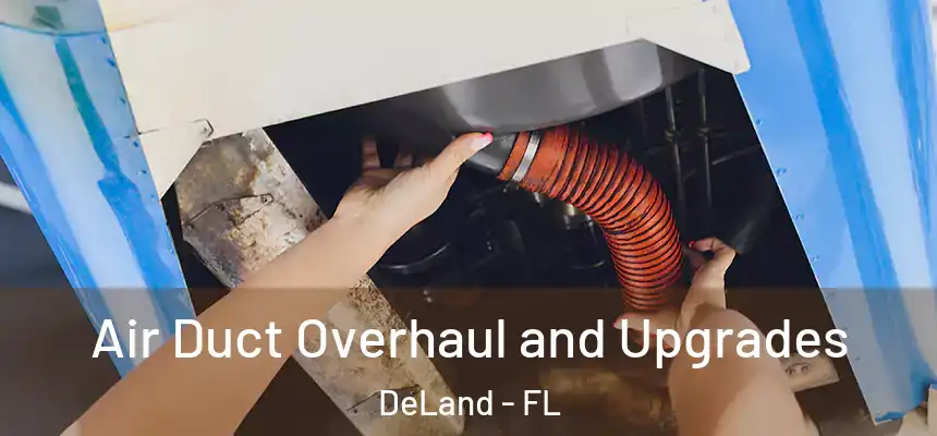 Air Duct Overhaul and Upgrades DeLand - FL