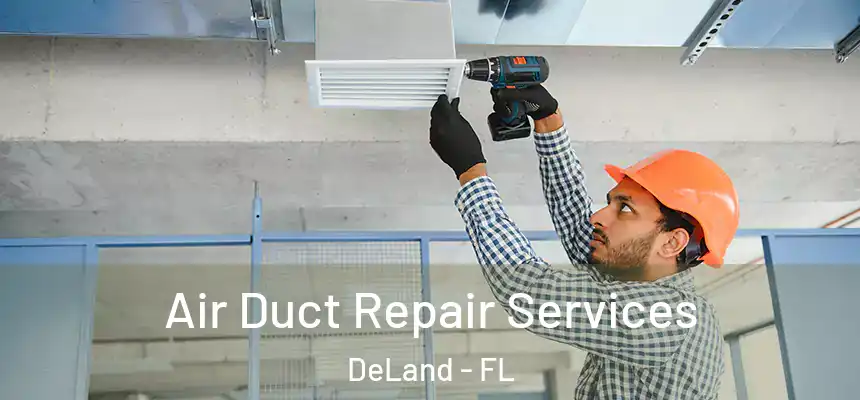 Air Duct Repair Services DeLand - FL