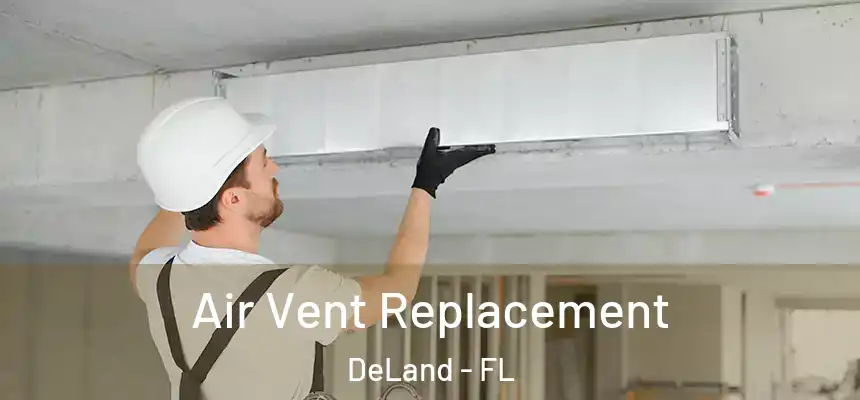 Air Vent Replacement DeLand - FL
