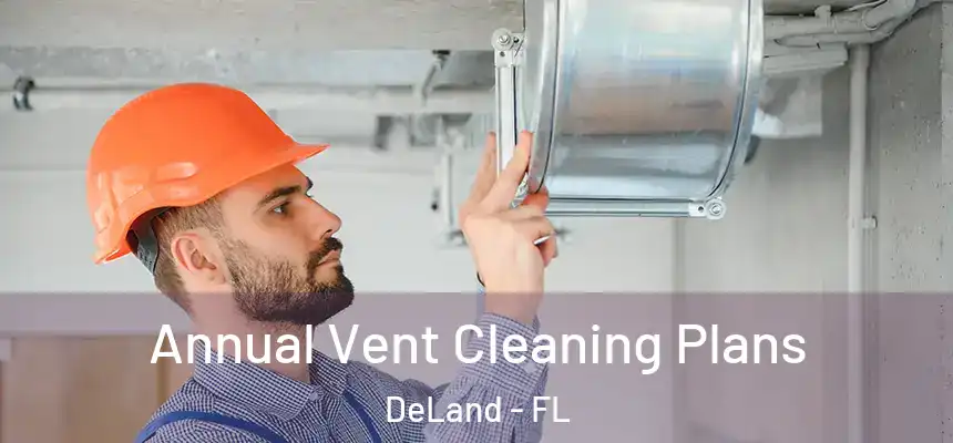 Annual Vent Cleaning Plans DeLand - FL