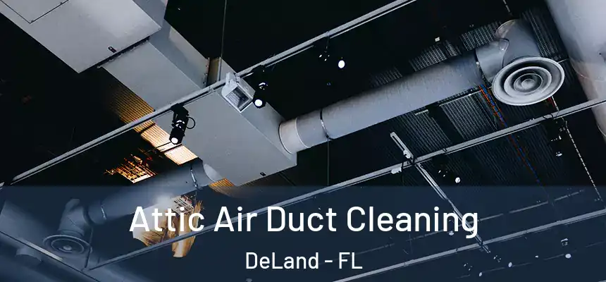 Attic Air Duct Cleaning DeLand - FL