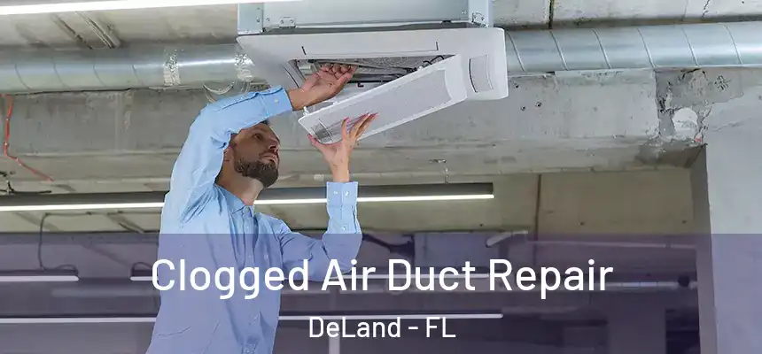 Clogged Air Duct Repair DeLand - FL