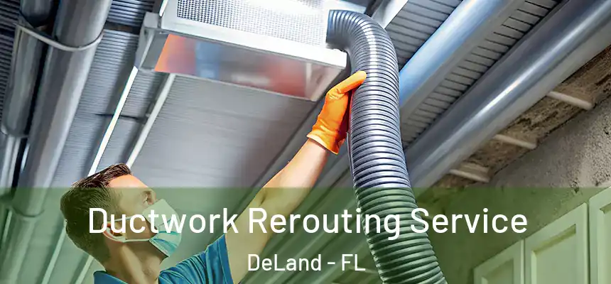 Ductwork Rerouting Service DeLand - FL
