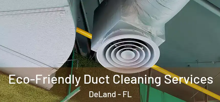 Eco-Friendly Duct Cleaning Services DeLand - FL