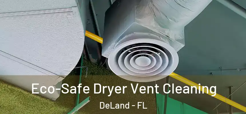 Eco-Safe Dryer Vent Cleaning DeLand - FL