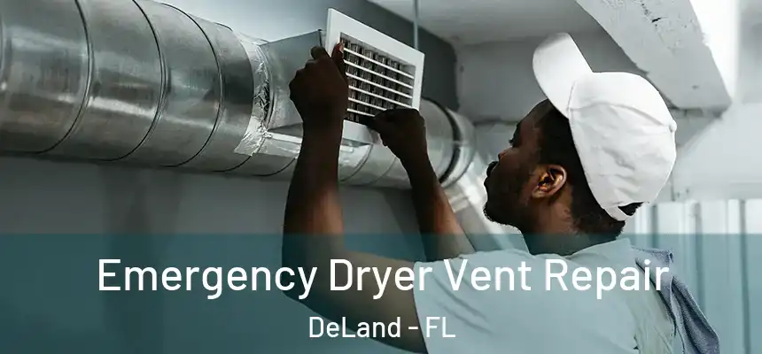Emergency Dryer Vent Repair DeLand - FL