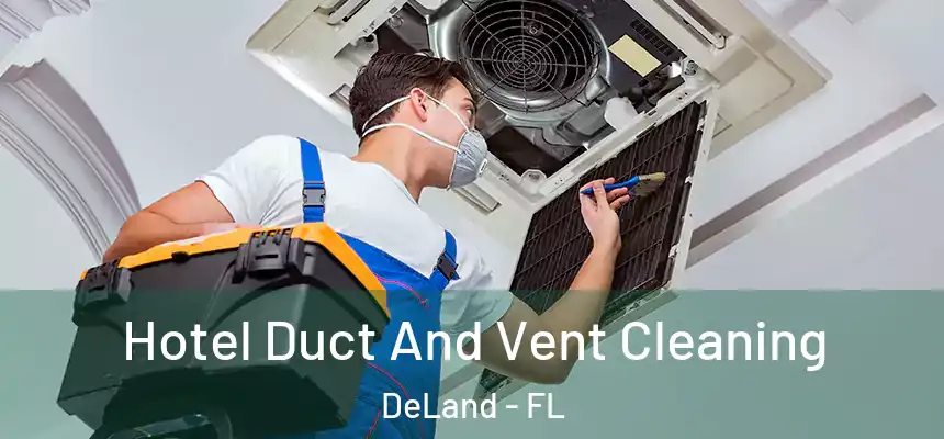 Hotel Duct And Vent Cleaning DeLand - FL