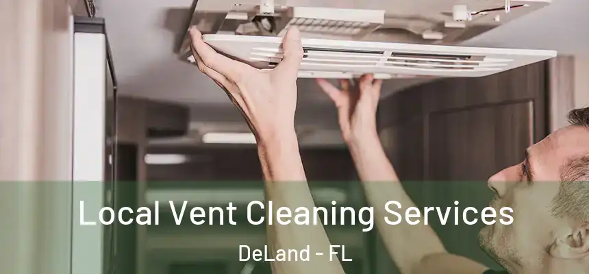 Local Vent Cleaning Services DeLand - FL