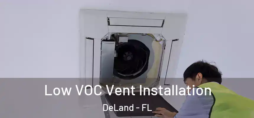 Low VOC Vent Installation DeLand - FL