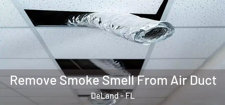 Remove Smoke Smell From Air Duct DeLand - FL