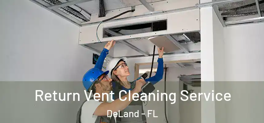 Return Vent Cleaning Service DeLand - FL