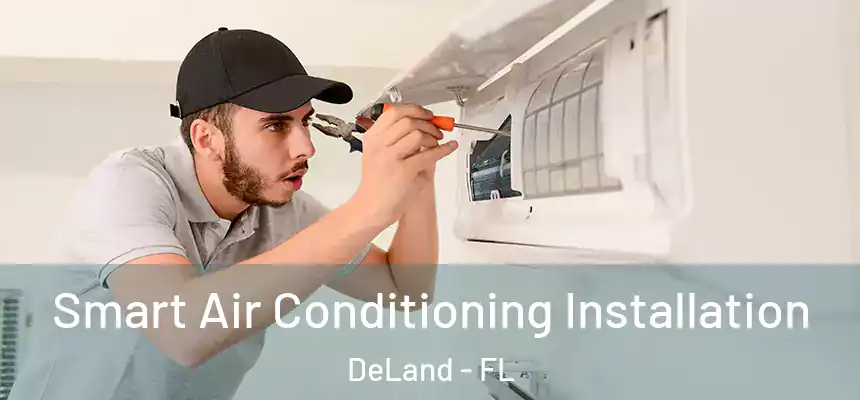 Smart Air Conditioning Installation DeLand - FL