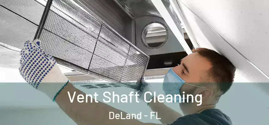 Vent Shaft Cleaning DeLand - FL