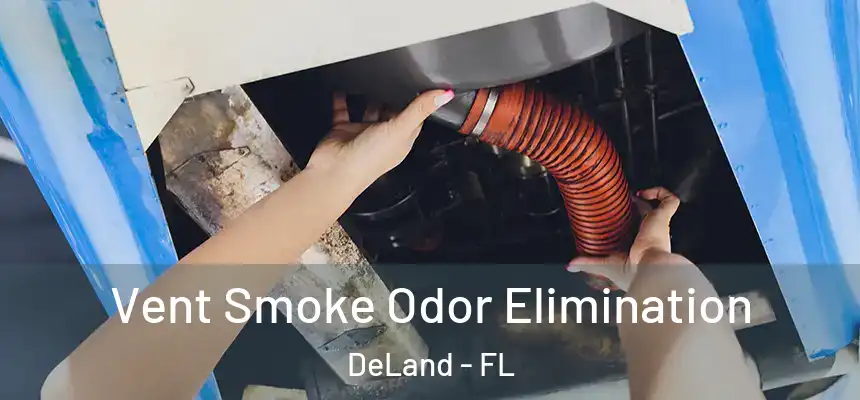 Vent Smoke Odor Elimination DeLand - FL