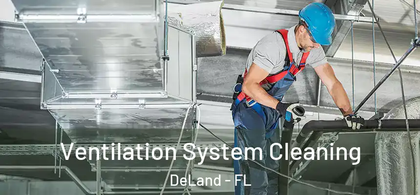 Ventilation System Cleaning DeLand - FL