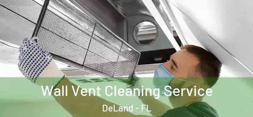 Wall Vent Cleaning Service DeLand - FL