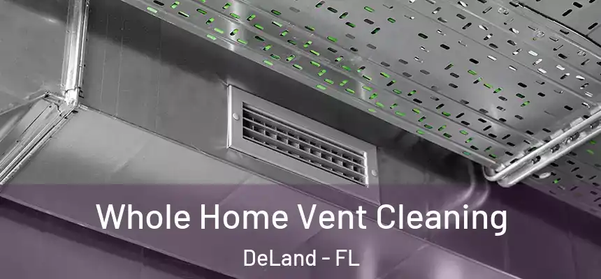 Whole Home Vent Cleaning DeLand - FL