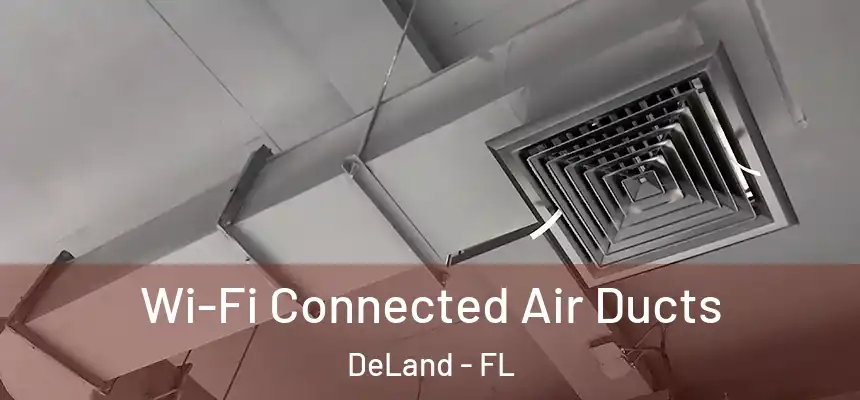 Wi-Fi Connected Air Ducts DeLand - FL